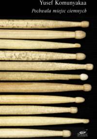 Pochwała miejsc ciemnych - Yusef Komunyakaa