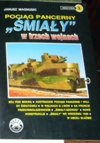 Pociąg pancerny ŚMIAŁY w trzech wojnach. - Janusz Magnuski