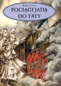 Pociągi jadą do taty - Edith Nesbit