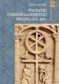 Początki Chrześcijańskiego Świata (312-394) - Paul Veyne