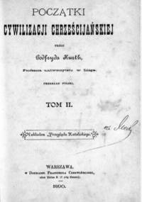 Początki cywilizacji chrześcijańskiej Tom 2 - Godefroid Kurth