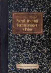 Początki instytucji budżetu państwa w Polsce - Piotr Miłosz Pilarczyk