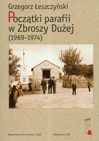 Początki parafii w zbroszy Dużej (1969-1974) - Grzegorz Łeszczyński