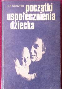 Początki uspołeczniania dziecka - H. Rudolph Schaffer