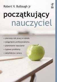 Początkujący nauczyciel - Robert V. Bullough Jr, Krzysztof Rogowski