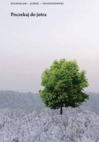 Poczekaj do jutra - Stanisław Jurek Iwaniszewski