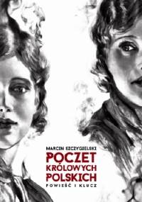 Poczet królowych polskich. Powieść i klucz - Marcin Szczygielski