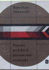 Poczet polskich pionierów techniki - Bolesław Orłowski