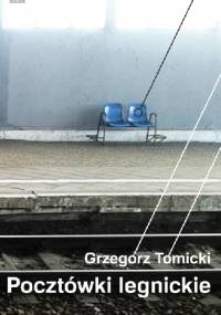 Pocztówki legnickie - Grzegorz Tomicki