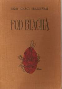 Pod Blachą - Józef Ignacy Kraszewski