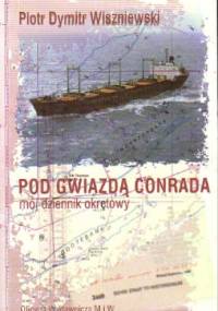 Pod gwiazdą Conrada: mój dziennik okrętowy - Piotr Dymitr Wiszniewski