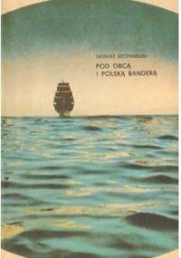 Pod obcą i polską banderą - Tadeusz Szczygielski