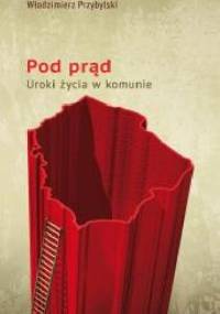 Pod prąd. Uroki życia w komunie - Włodzimierz Przybylski