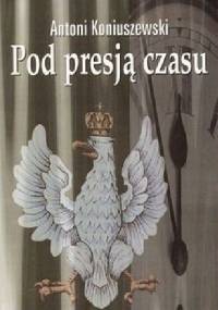 Pod presją czasu - Antoni Koniuszewski