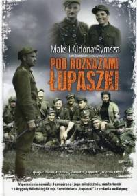 Pod rozkazami Łupaszki - Maks Rymsza, Aldona Rymsza