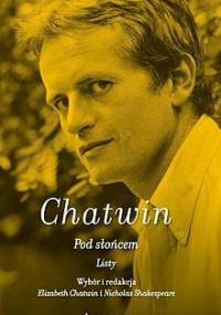 Pod słońcem. Listy - Bruce Chatwin