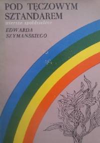 Pod tęczowym sztandarem: wiersze spółdzielcze - Edward Szymański