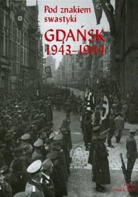 Pod znakiem swastyki. Gdańsk 1943-1944 - praca zbiorowa