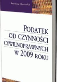 Podatek od czynności cywilnoprawnych w 2009 roku - Krystyna Chustecka