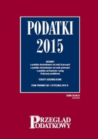 Podatki 2015. Przegląd podatkowy - praca zbiorowa