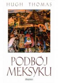 Podbój Meksyku - Hugh Thomas