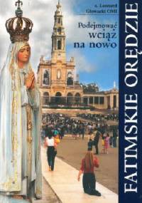 Podejmować wciąż na nowo fatimskie orędzie - Leonard Głowacki