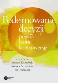Podejmowanie decyzji. Pojęcia, teorie, kontrowersje