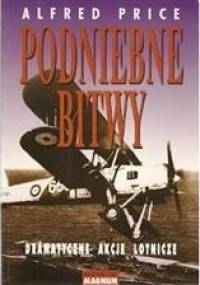 Podniebne bitwy - dramatyczne akcje lotnicze - Alfred Price