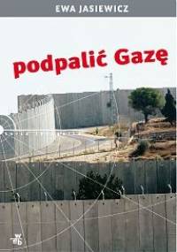 Podpalić Gazę - Ewa Jasiewicz