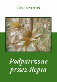 Podpatrzone przez ślepca - Dariusz Okoń