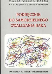 Podręcznik do samodzielnego zwalczania raka - Maria Gemma Saenz