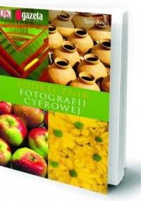Podręcznik fotografii cyfrowej cz.2/2 - Tom Ang