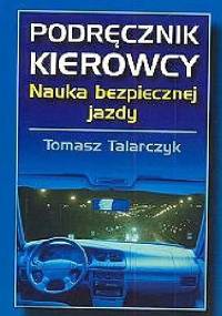 Podręcznik kierowcy. Nauka bezpiecznej jazdy - Tomasz Talarczyk