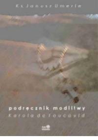 Podręcznik modlitwy Karola de Foucauld - Janusz Umerle