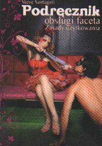 Podręcznik obsługi faceta. Zasady użytkowania - Steve Santagati