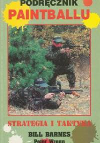 Podręcznik paintballu - strategia i taktyka - Bill Barnes, Peter Wrenn