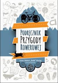 Podręcznik przygody rowerowej - Robert Maciąg, Anna Maciąg