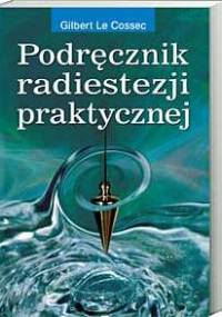 Podręcznik radiestezji praktycznej - Gilbert Le Cossec