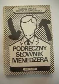 Podręczny słownik menedżera - Lucyna Lewandowska, Tadeusz Janusz