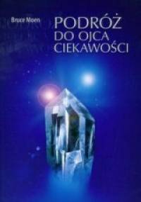 Podróż do ojca ciekawości - Bruce Moen