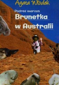 Podróż marzeń. Brunetka w Australii - Agata Włodek