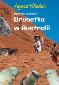 Podróż marzeń. Brunetka w Australii wyd.II - Agata Włodek