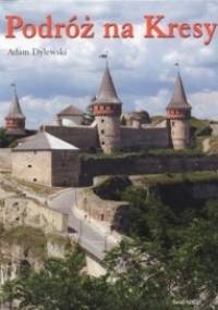 Podróż na kresy - Adam Dylewski