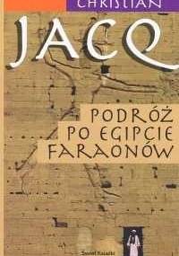 Podróż po Egipcie faraonów - Christian Jacq