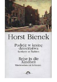 Podróż w krainę dzieciństwa. Spotkanie ze Śląskiem - Horst Bienek