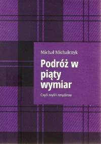 Podróż w piąty wymiar, czyli Myśli zmyślone - Michał Michalczyk