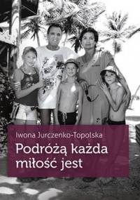 Podróżą każda miłość jest - Iwona Jurczenko-Topolska