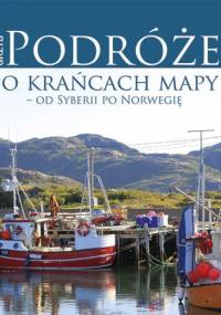 Podróże po krańcach mapy - od Syberii po Norwegię - Andrzej Grzyb