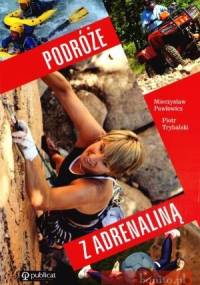Podróże z adrenaliną - Piotr Trybalski, Mieczysław Pawłowicz
