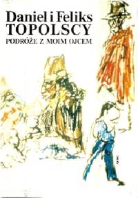 Podróże z moim ojcem - Daniel Topolski, Feliks Topolski